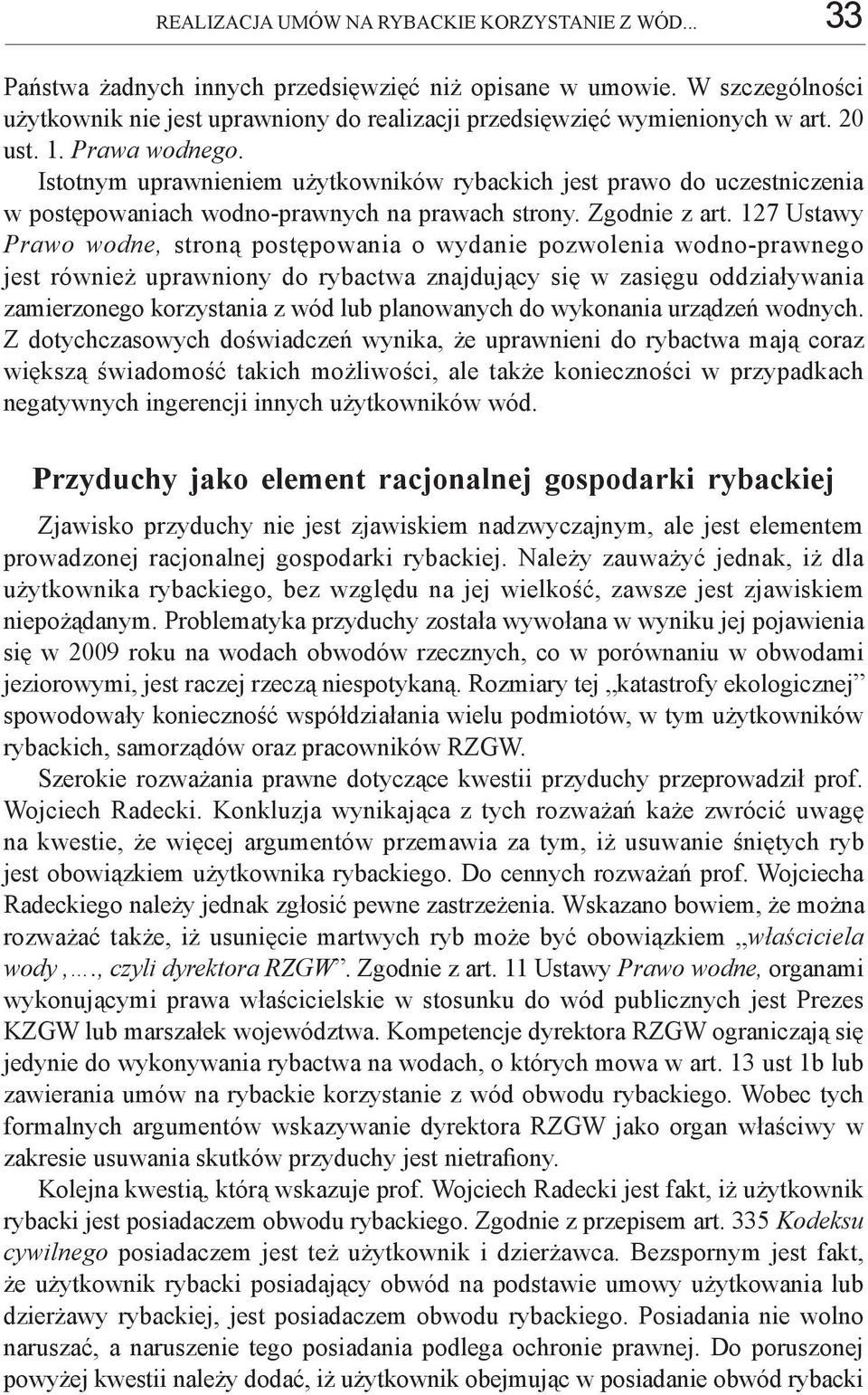 Istotnym uprawnieniem użytkowników rybackich jest prawo do uczestniczenia w postępowaniach wodno-prawnych na prawach strony. Zgodnie z art.
