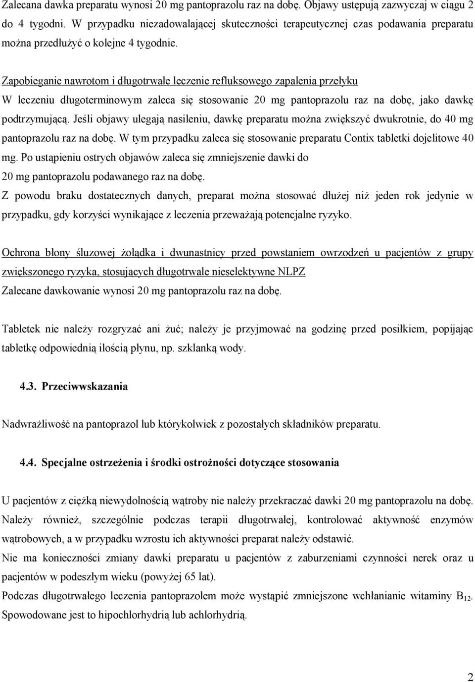 Zapobieganie nawrotom i długotrwałe leczenie refluksowego zapalenia przełyku W leczeniu długoterminowym zaleca się stosowanie 20 mg pantoprazolu raz na dobę, jako dawkę podtrzymującą.