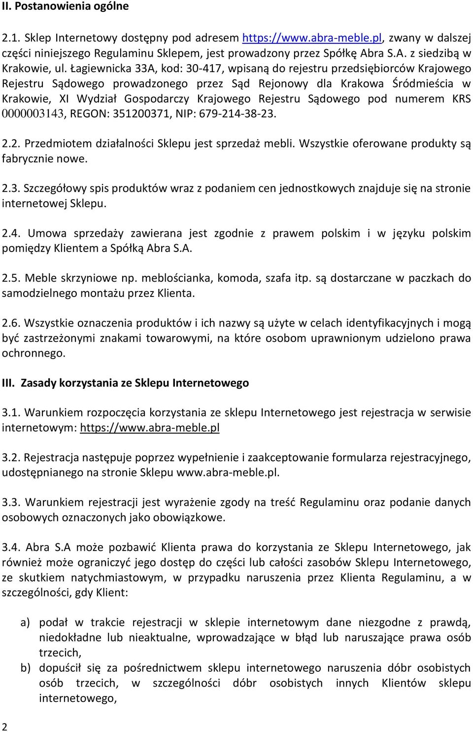 Łagiewnicka 33A, kod: 30-417, wpisaną do rejestru przedsiębiorców Krajowego Rejestru Sądowego prowadzonego przez Sąd Rejonowy dla Krakowa Śródmieścia w Krakowie, XI Wydział Gospodarczy Krajowego