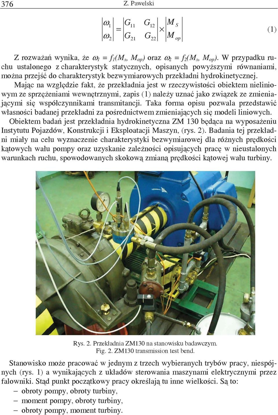 Majc na wzgldzie fakt, e przekładnia jest w rzeczywistoci obiektem nieliniowym ze sprzeniami wewntrznymi, zapis () naley uzna jako zwizek ze zmieniajcymi si współczynnikami transmitancji.