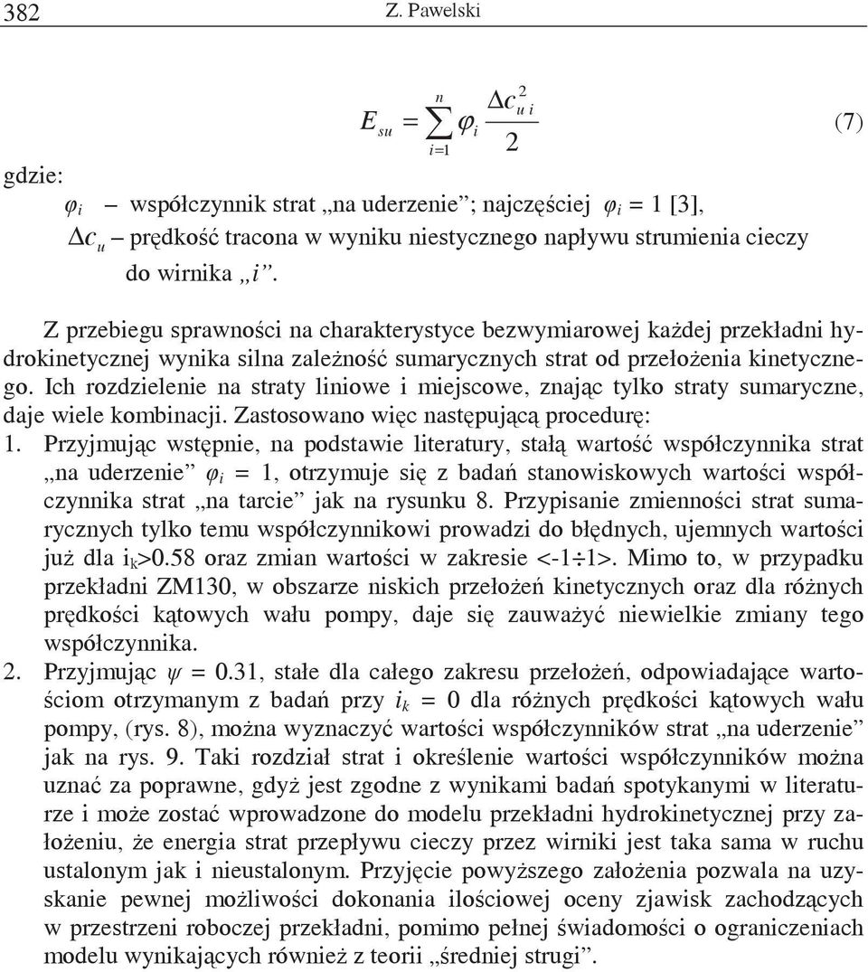 Ich rozdzielenie na straty liniowe i miejscowe, znajc tylko straty sumaryczne, daje wiele kombinacji. Zastosowano wic nastpujc procedur:.