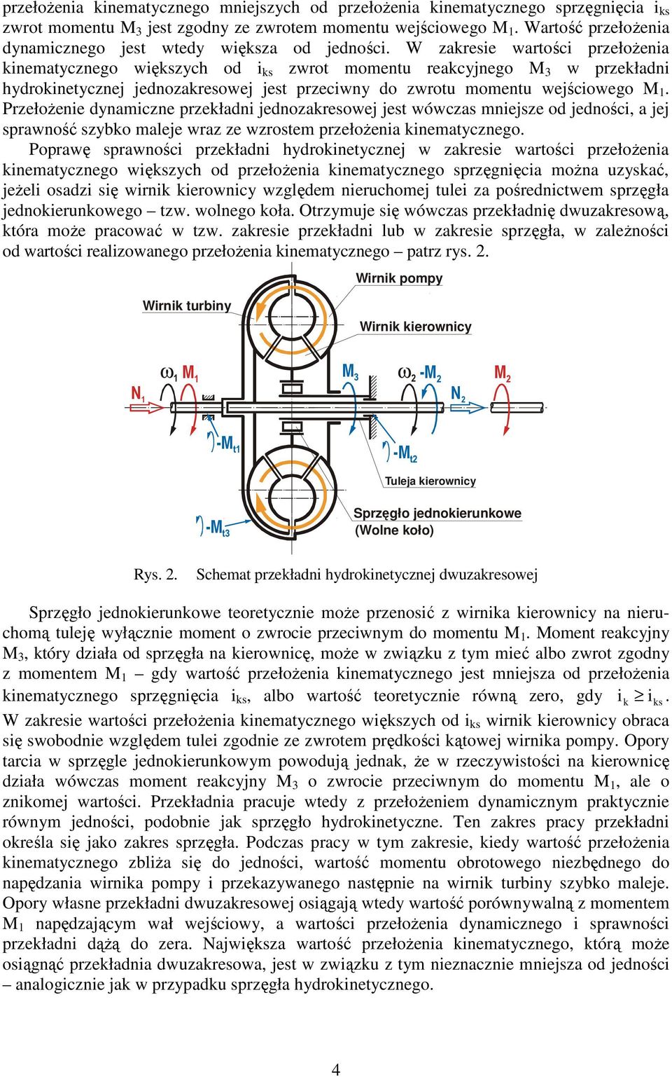 W zakresie wartości przełożenia kinematycznego większych od i ks zwrot momentu reakcyjnego M 3 w przekładni hydrokinetycznej jednozakresowej jest przeciwny do zwrotu momentu wejściowego M 1.