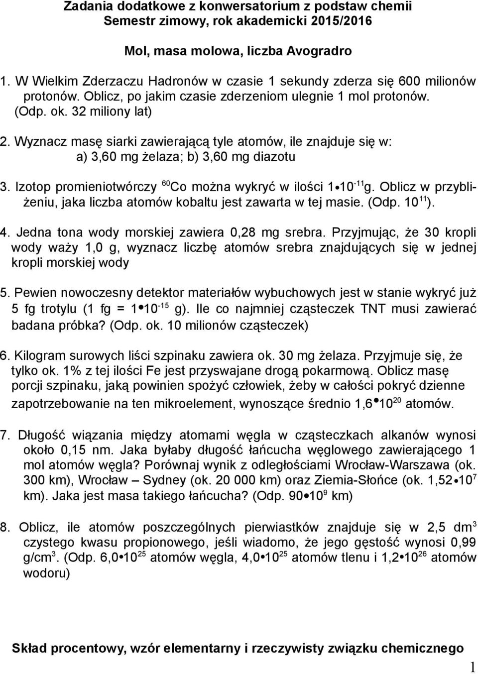 Wyznacz masę siarki zawierającą tyle atomów, ile znajduje się w: a) 3,60 mg żelaza; b) 3,60 mg diazotu 3. Izotop promieniotwórczy 60 Co można wykryć w ilości 1 10-11 g.