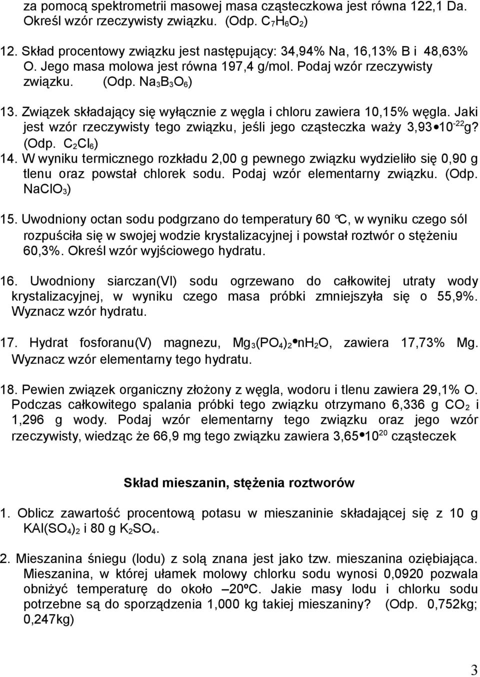 Jaki jest wzór rzeczywisty tego związku, jeśli jego cząsteczka waży 3,93 10-22 g? (Odp. C 2Cl 6) 14.