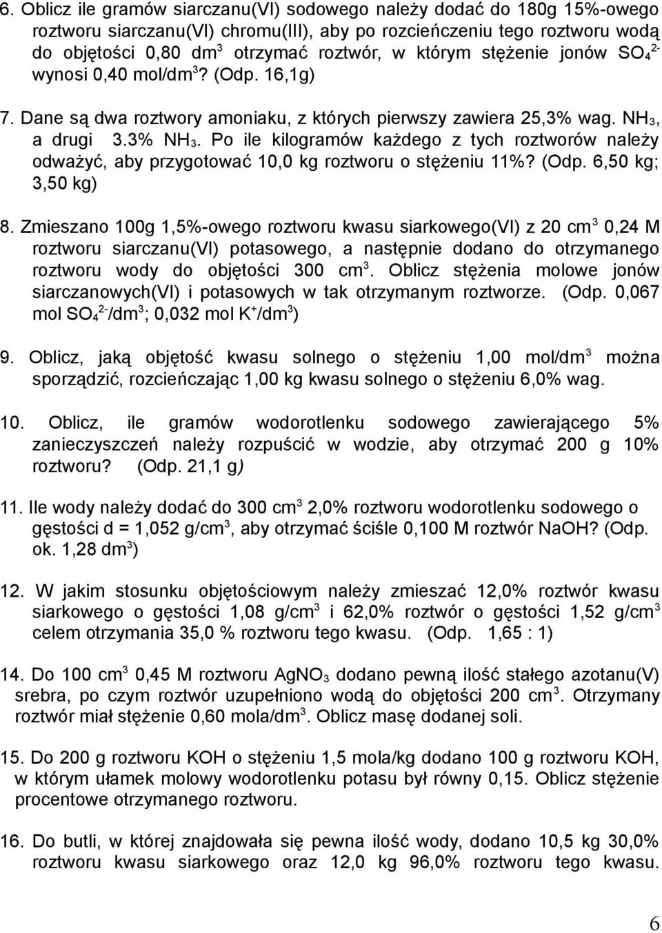 Po ile kilogramów każdego z tych roztworów należy odważyć, aby przygotować 10,0 kg roztworu o stężeniu 11%? (Odp. 6,50 kg; 3,50 kg) 8.