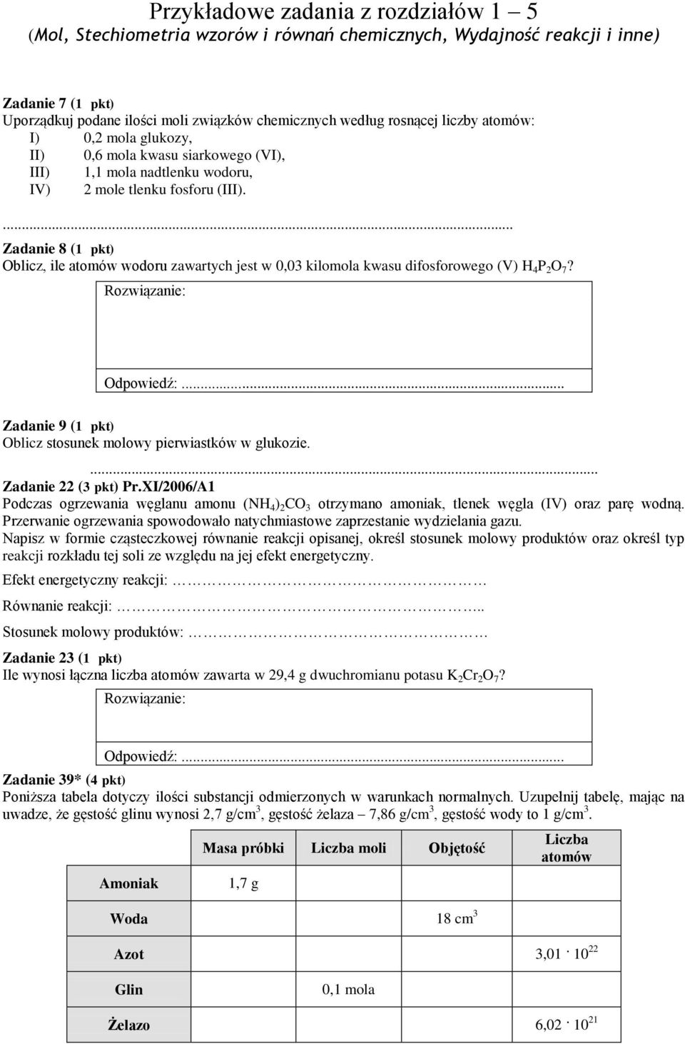 ... Zadanie 8 (1 pkt) Oblicz, ile atomów wodoru zawartych jest w 0,03 kilomola kwasu difosforowego (V) H 4 P 2 O 7? Zadanie 9 (1 pkt) Oblicz stosunek molowy pierwiastków w glukozie.