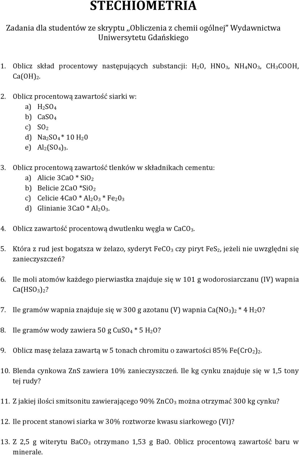 3. Oblicz procentową zawartość tlenków w składnikach cementu: a) Alicie 3CaO * SiO 2 b) Belicie 2CaO *SiO 2 c) Celicie 4CaO * Al 2O 3 * Fe 20 3 d) Glinianie 3CaO * Al 2O 3. 4. Oblicz zawartość procentową dwutlenku węgla w CaCO 3.