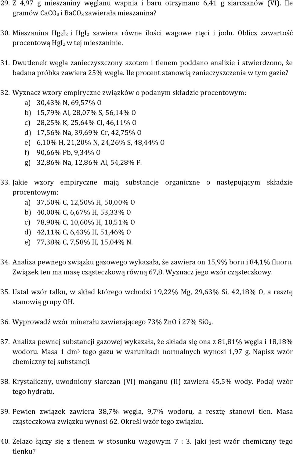 Dwutlenek węgla zanieczyszczony azotem i tlenem poddano analizie i stwierdzono, że badana próbka zawiera 25% węgla. Ile procent stanowią zanieczyszczenia w tym gazie? 32.