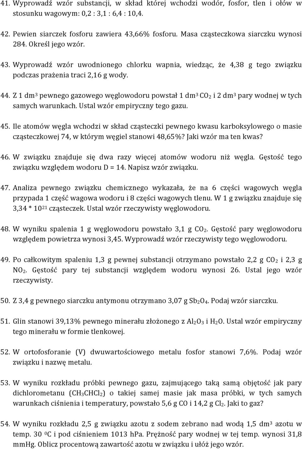 Z 1 dm 3 pewnego gazowego węglowodoru powstał 1 dm 3 CO 2 i 2 dm 3 pary wodnej w tych samych warunkach. Ustal wzór empiryczny tego gazu. 45.