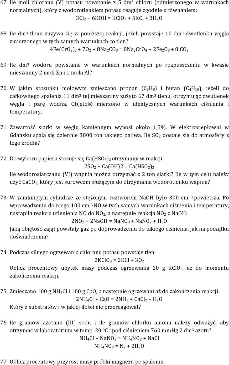 Ile dm 3 wodoru powstanie w warunkach normalnych po rozpuszczeniu w kwasie mieszaniny 2 moli Zn i 1 mola Al? 70.