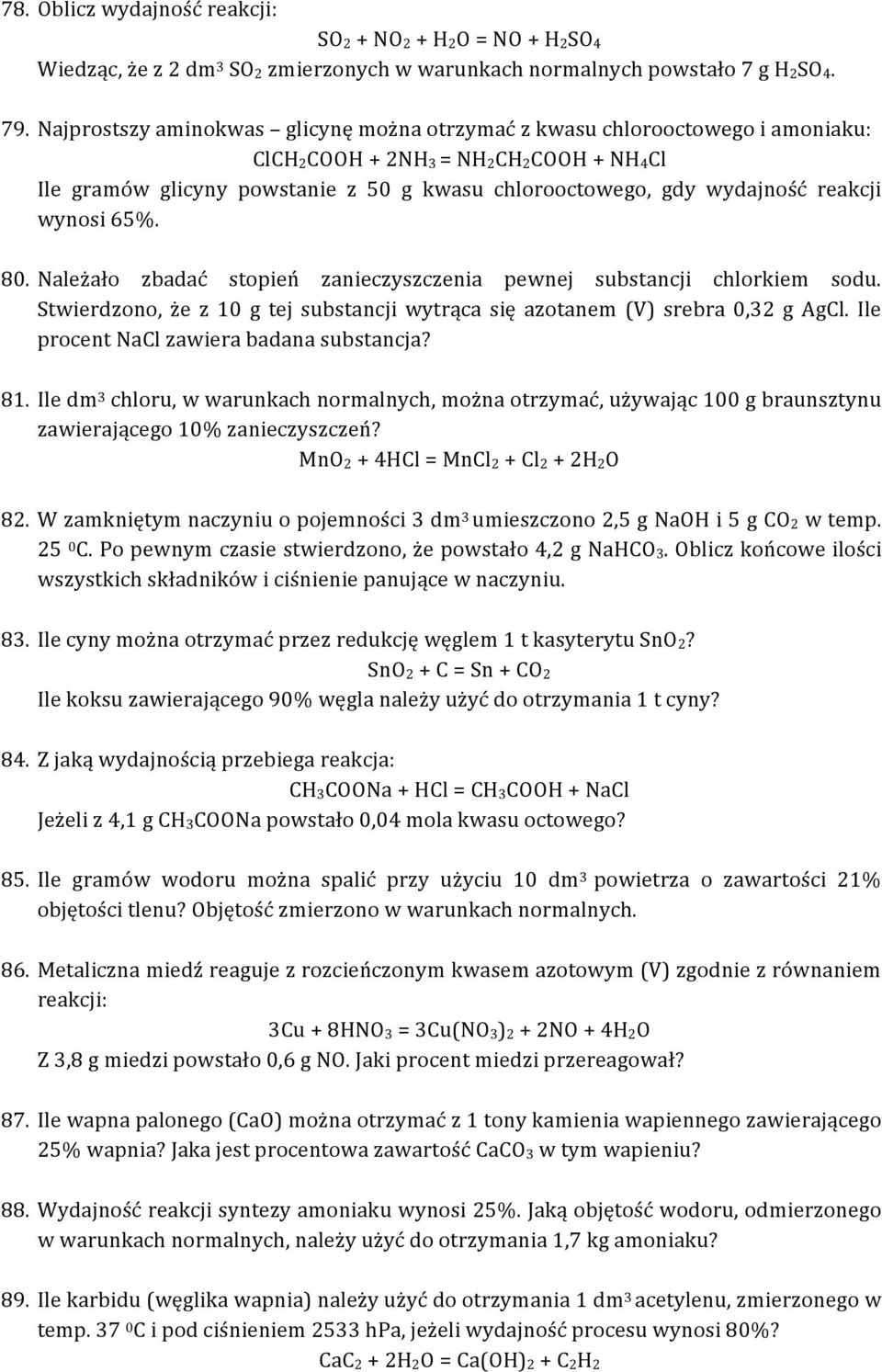 reakcji wynosi 65%. 80. Należało zbadać stopień zanieczyszczenia pewnej substancji chlorkiem sodu. Stwierdzono, że z 10 g tej substancji wytrąca się azotanem (V) srebra 0,32 g AgCl.