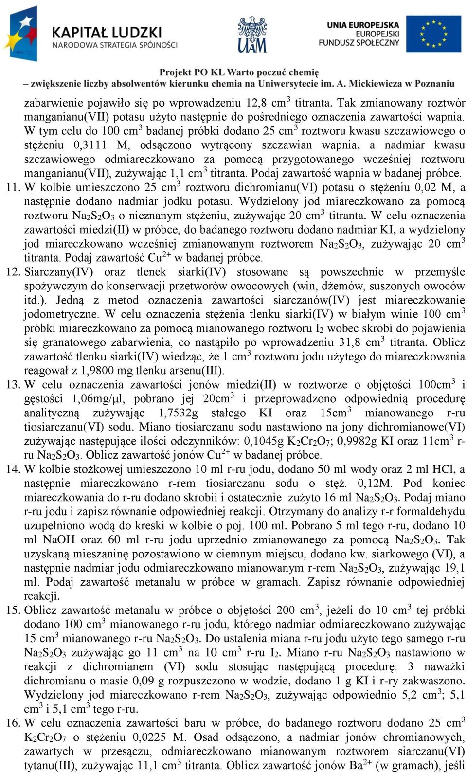 przygotowanego wcześniej roztworu manganianu(vii), zużywając 1,1 cm 3 titranta. Podaj zawartość wapnia w badanej próbce. 11.