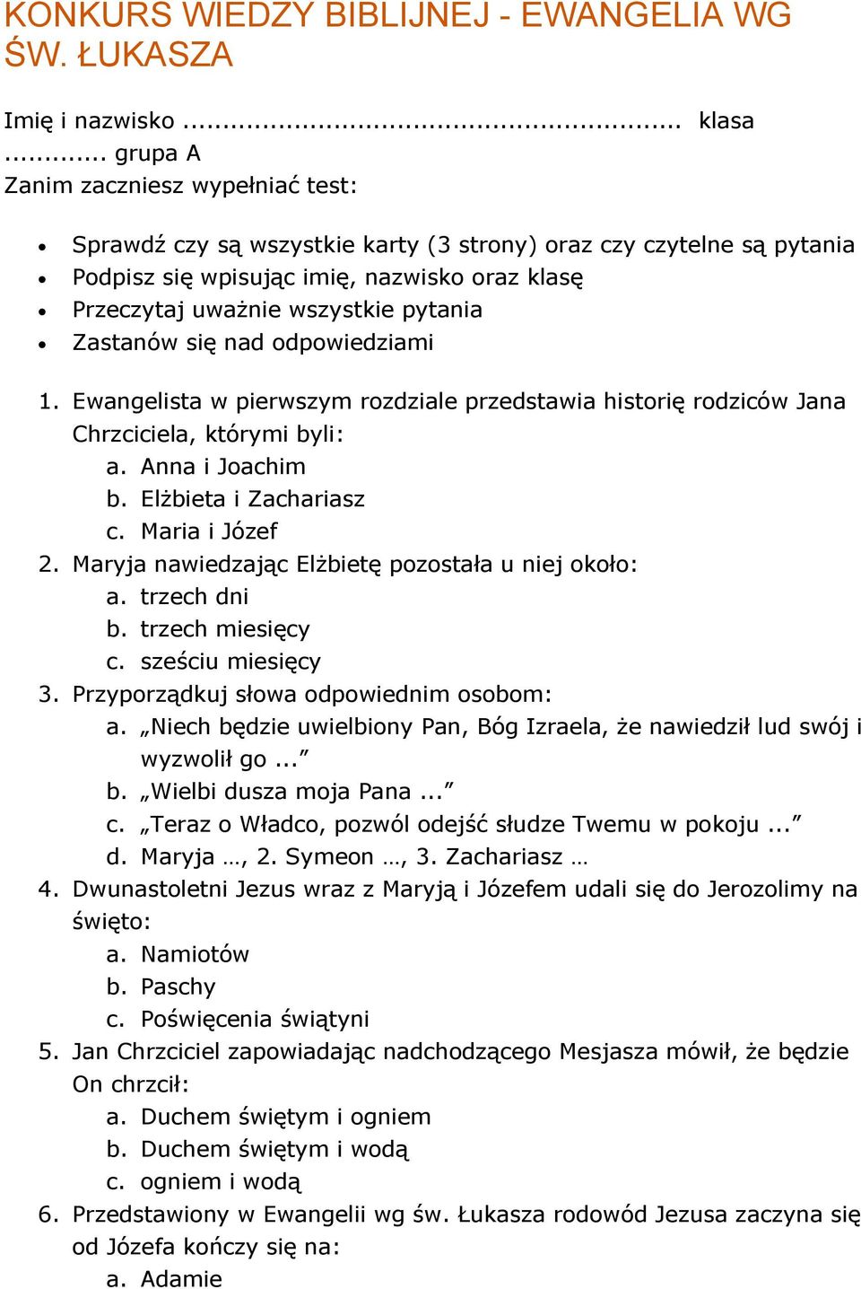 Zastanów się nad odpowiedziami 1. Ewangelista w pierwszym rozdziale przedstawia historię rodziców Jana Chrzciciela, którymi byli: a. Anna i Joachim b. Elżbieta i Zachariasz c. Maria i Józef 2.