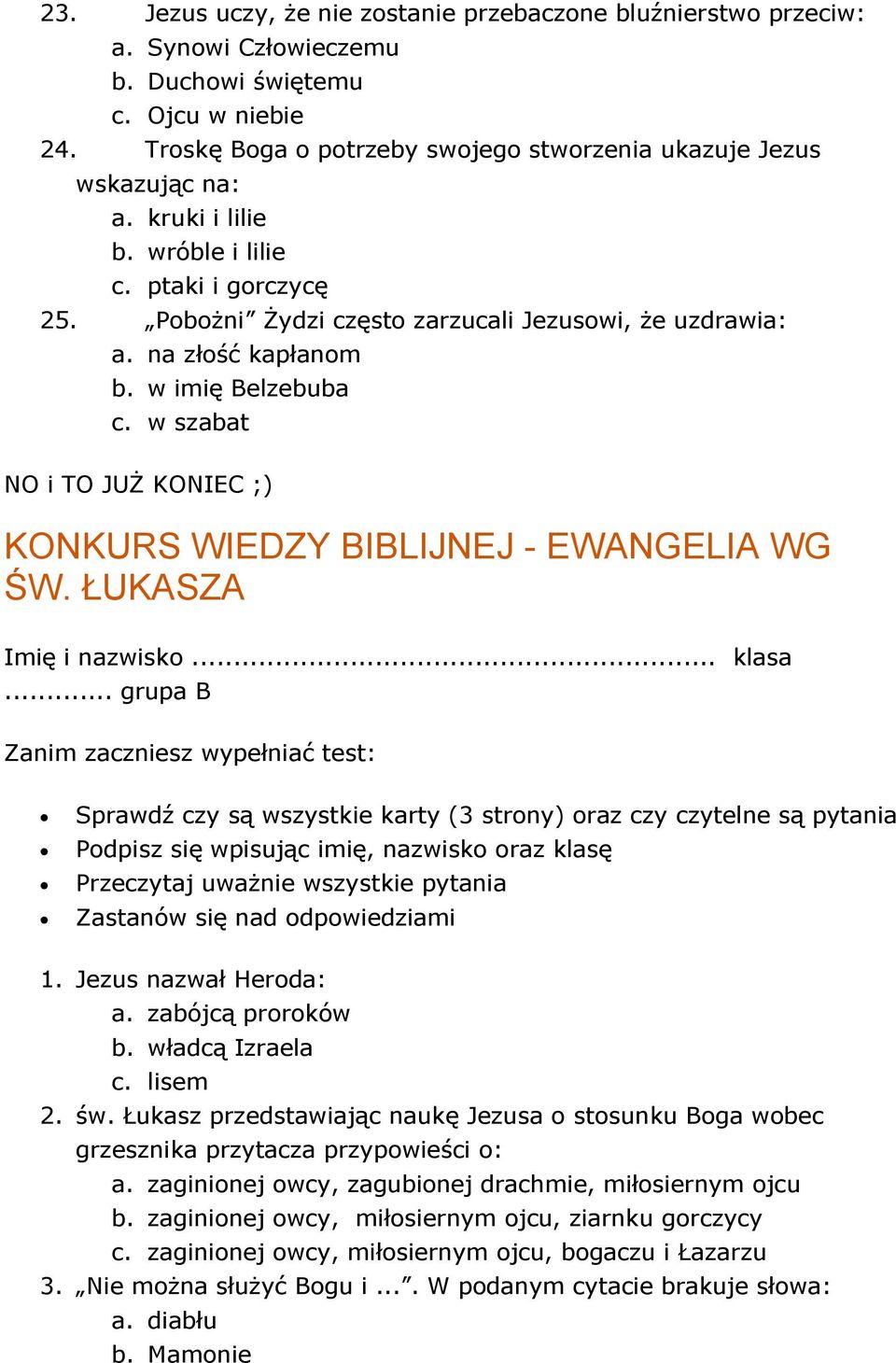 na złość kapłanom b. w imię Belzebuba c. w szabat NO i TO JUŻ KONIEC ;) KONKURS WIEDZY BIBLIJNEJ - EWANGELIA WG ŚW. ŁUKASZA Imię i nazwisko... klasa.