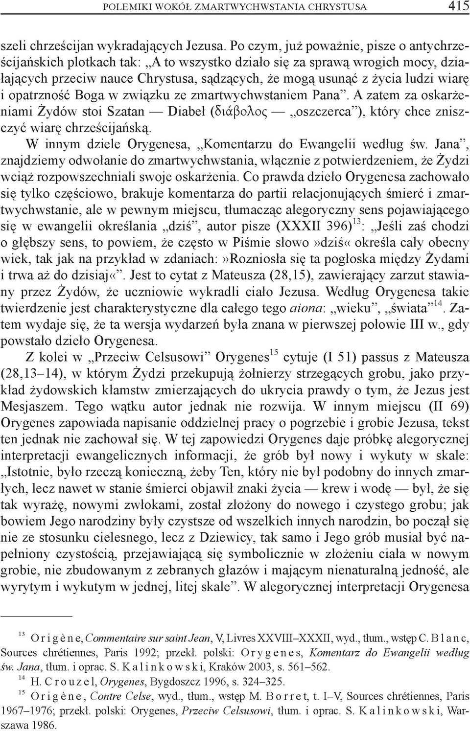 i opatrzność Boga w związku ze zmartwychwstaniem Pana. A zatem za oskarżeniami Żydów stoi Szatan Diabeł (διάβολος oszczerca ), który chce zniszczyć wiarę chrześcijańską.