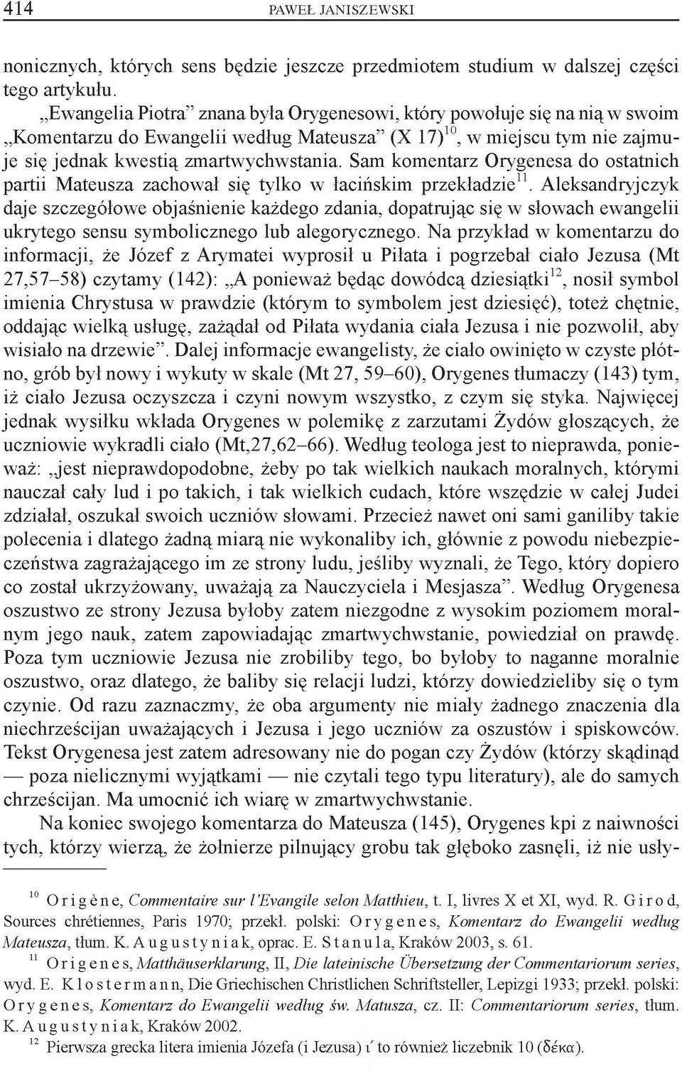 Sam komentarz Orygenesa do ostatnich partii Mateusza zachował się tylko w łacińskim przekładzie11.
