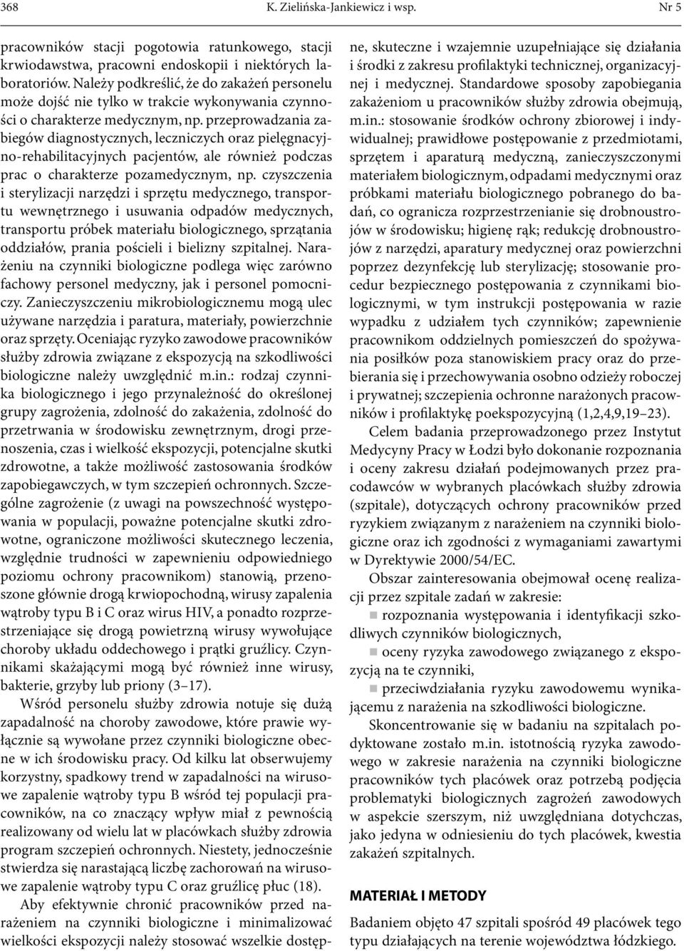 przeprowadzania zabiegów diagnostycznych, leczniczych oraz pielęgnacyjno-rehabilitacyjnych pacjentów, ale również podczas prac o charakterze pozamedycznym, np.