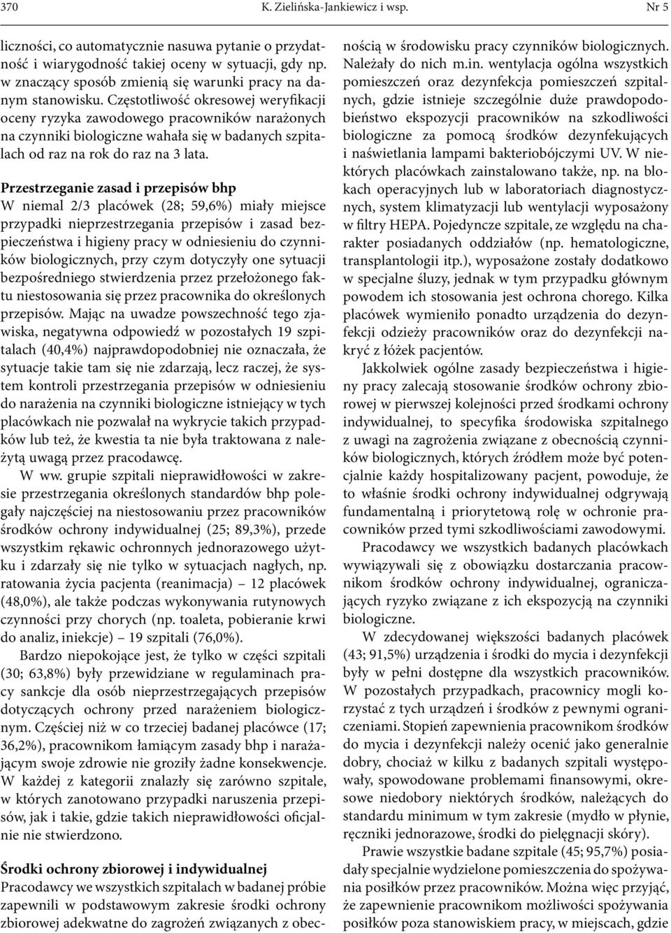 Częstotliwość okresowej weryfikacji oceny ryzyka zawodowego pracowników narażonych na czynniki biologiczne wahała się w badanych szpitalach od raz na rok do raz na 3 lata.