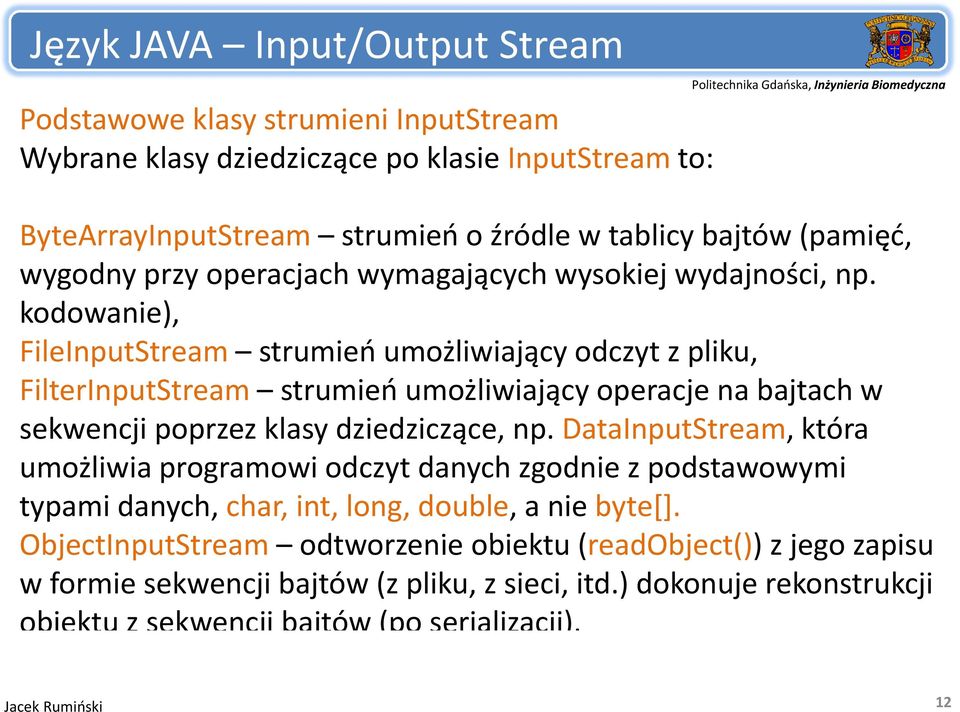 kodowanie), FileInputStream strumień umożliwiający odczyt z pliku, FilterInputStream strumień umożliwiający operacje na bajtach w sekwencji poprzez klasy dziedziczące, np.