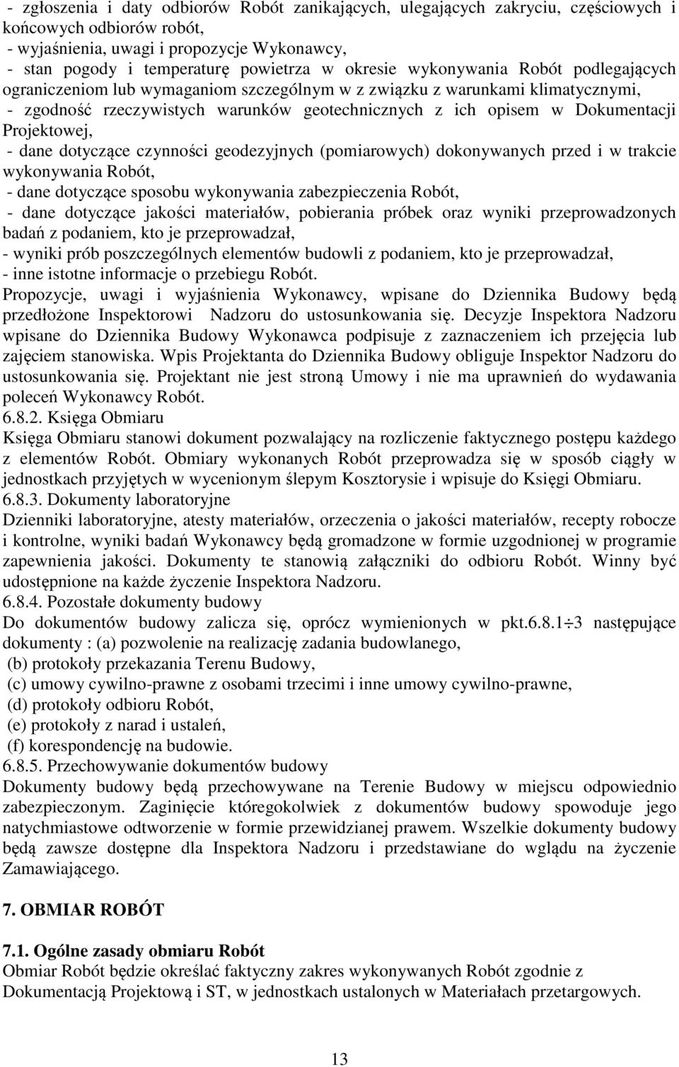 Projektowej, - dane dotyczące czynności geodezyjnych (pomiarowych) dokonywanych przed i w trakcie wykonywania Robót, - dane dotyczące sposobu wykonywania zabezpieczenia Robót, - dane dotyczące