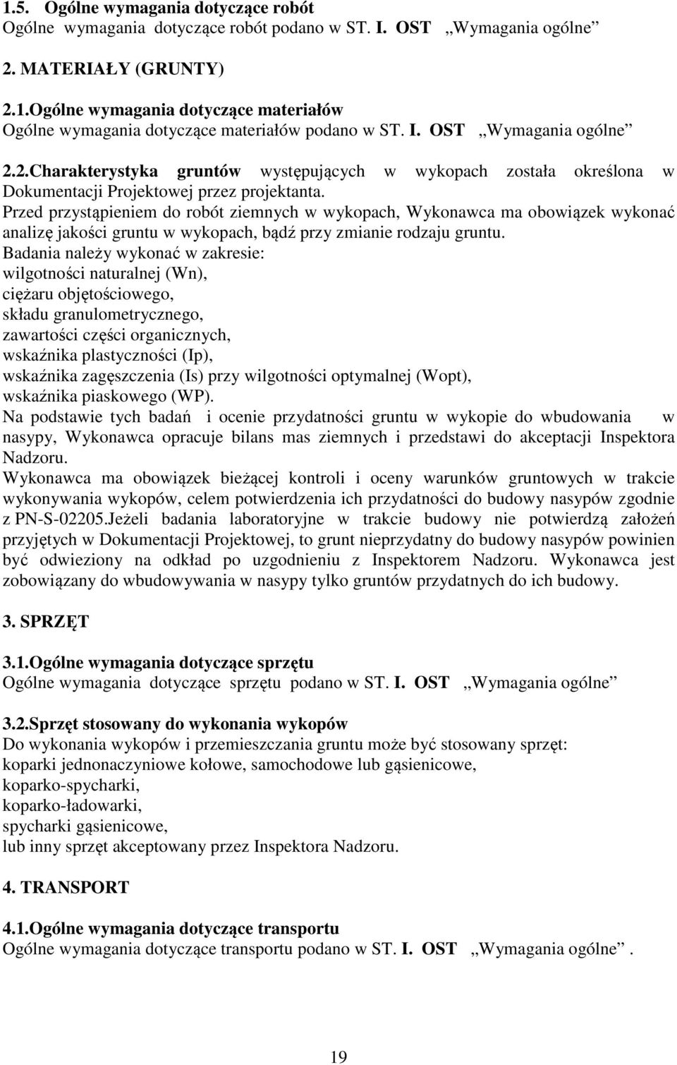 Przed przystąpieniem do robót ziemnych w wykopach, Wykonawca ma obowiązek wykonać analizę jakości gruntu w wykopach, bądź przy zmianie rodzaju gruntu.