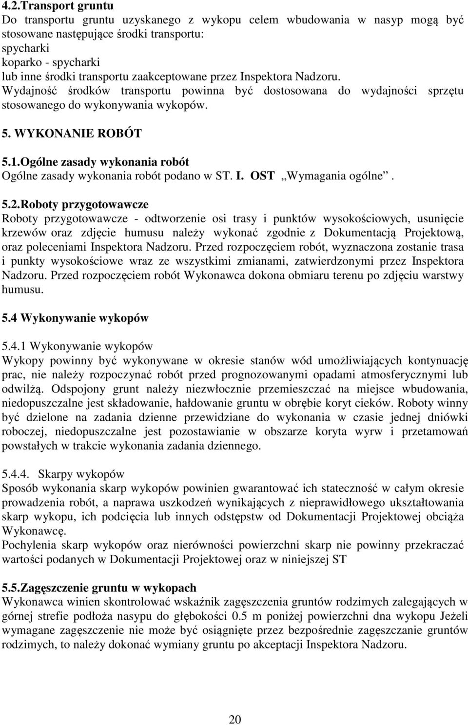 Ogólne zasady wykonania robót Ogólne zasady wykonania robót podano w ST. I. OST Wymagania ogólne. 5.2.