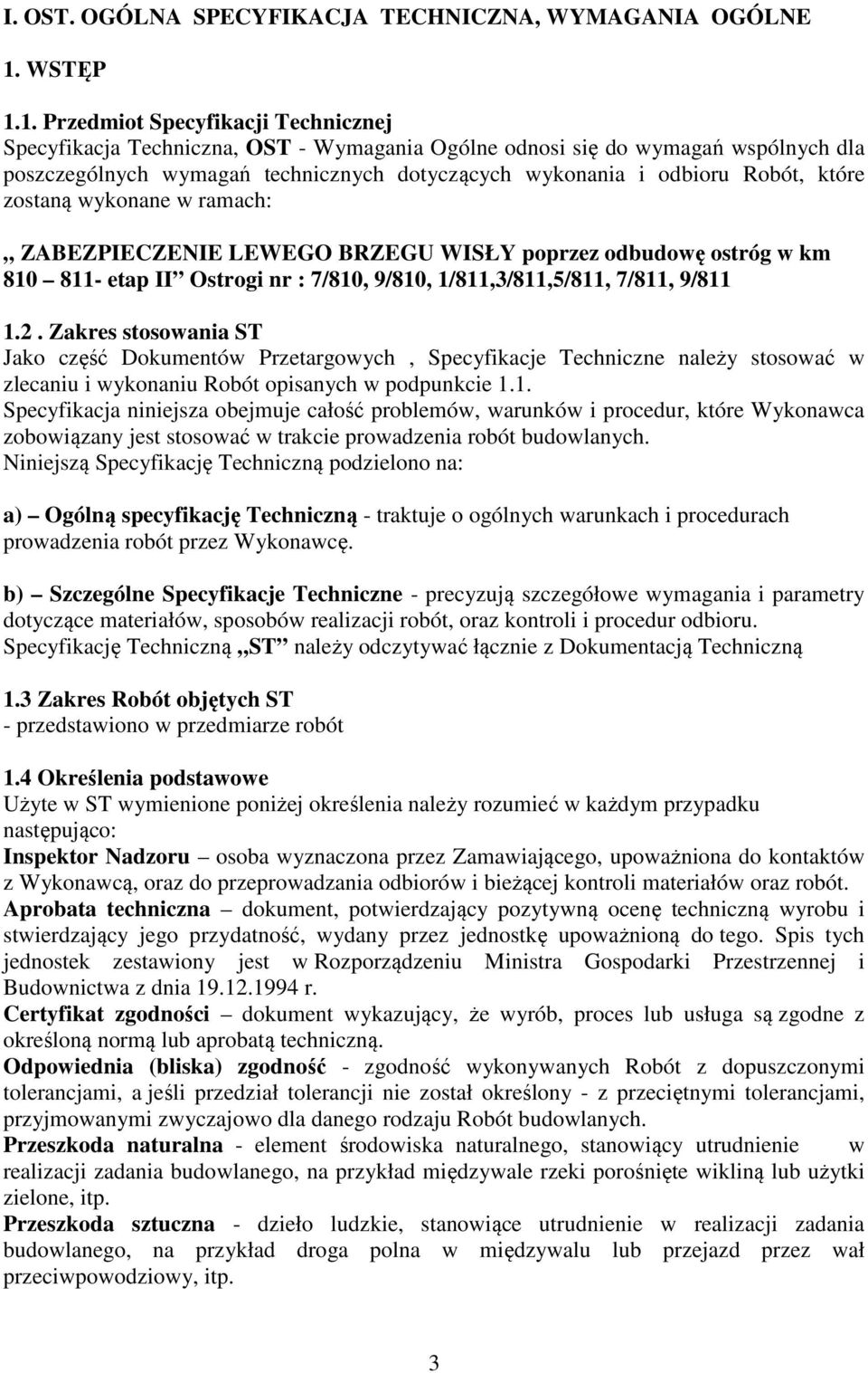1. Przedmiot Specyfikacji Technicznej Specyfikacja Techniczna, OST - Wymagania Ogólne odnosi się do wymagań wspólnych dla poszczególnych wymagań technicznych dotyczących wykonania i odbioru Robót,