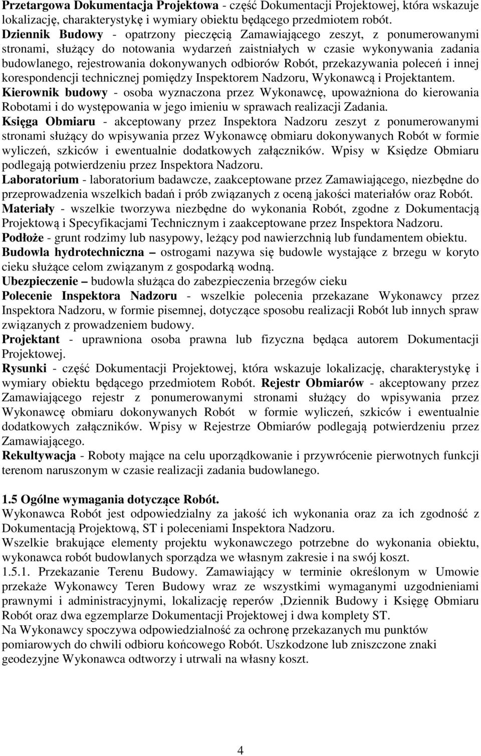odbiorów Robót, przekazywania poleceń i innej korespondencji technicznej pomiędzy Inspektorem Nadzoru, Wykonawcą i Projektantem.