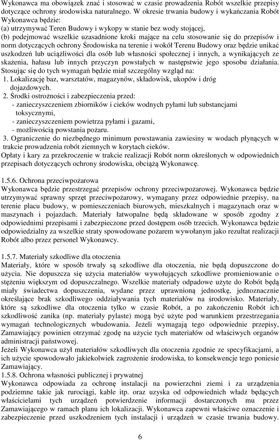 do przepisów i norm dotyczących ochrony Środowiska na terenie i wokół Terenu Budowy oraz będzie unikać uszkodzeń lub uciążliwości dla osób lub własności społecznej i innych, a wynikających ze