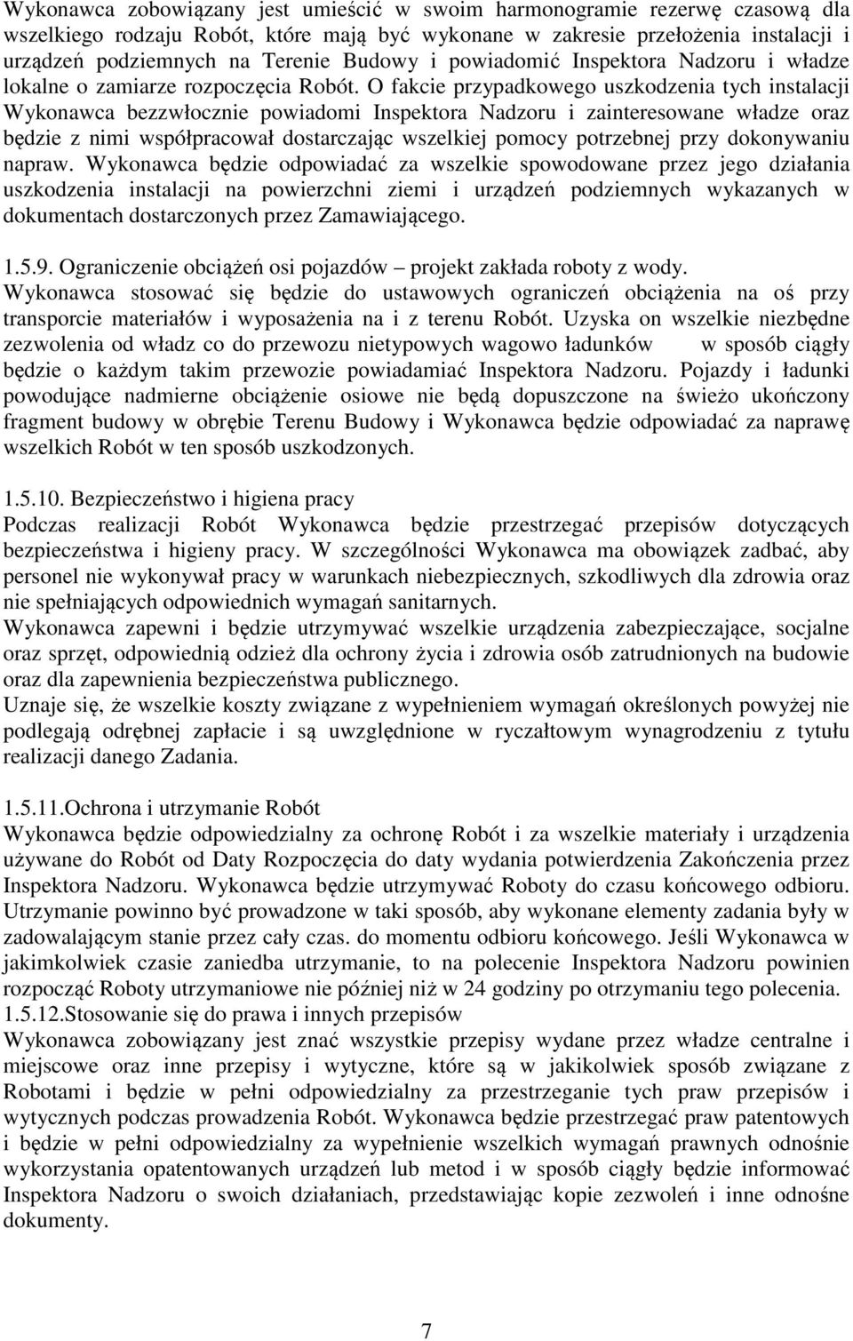 O fakcie przypadkowego uszkodzenia tych instalacji Wykonawca bezzwłocznie powiadomi Inspektora Nadzoru i zainteresowane władze oraz będzie z nimi współpracował dostarczając wszelkiej pomocy