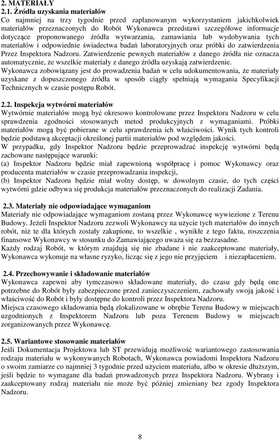 proponowanego źródła wytwarzania, zamawiania lub wydobywania tych materiałów i odpowiednie świadectwa badań laboratoryjnych oraz próbki do zatwierdzenia Przez Inspektora Nadzoru.