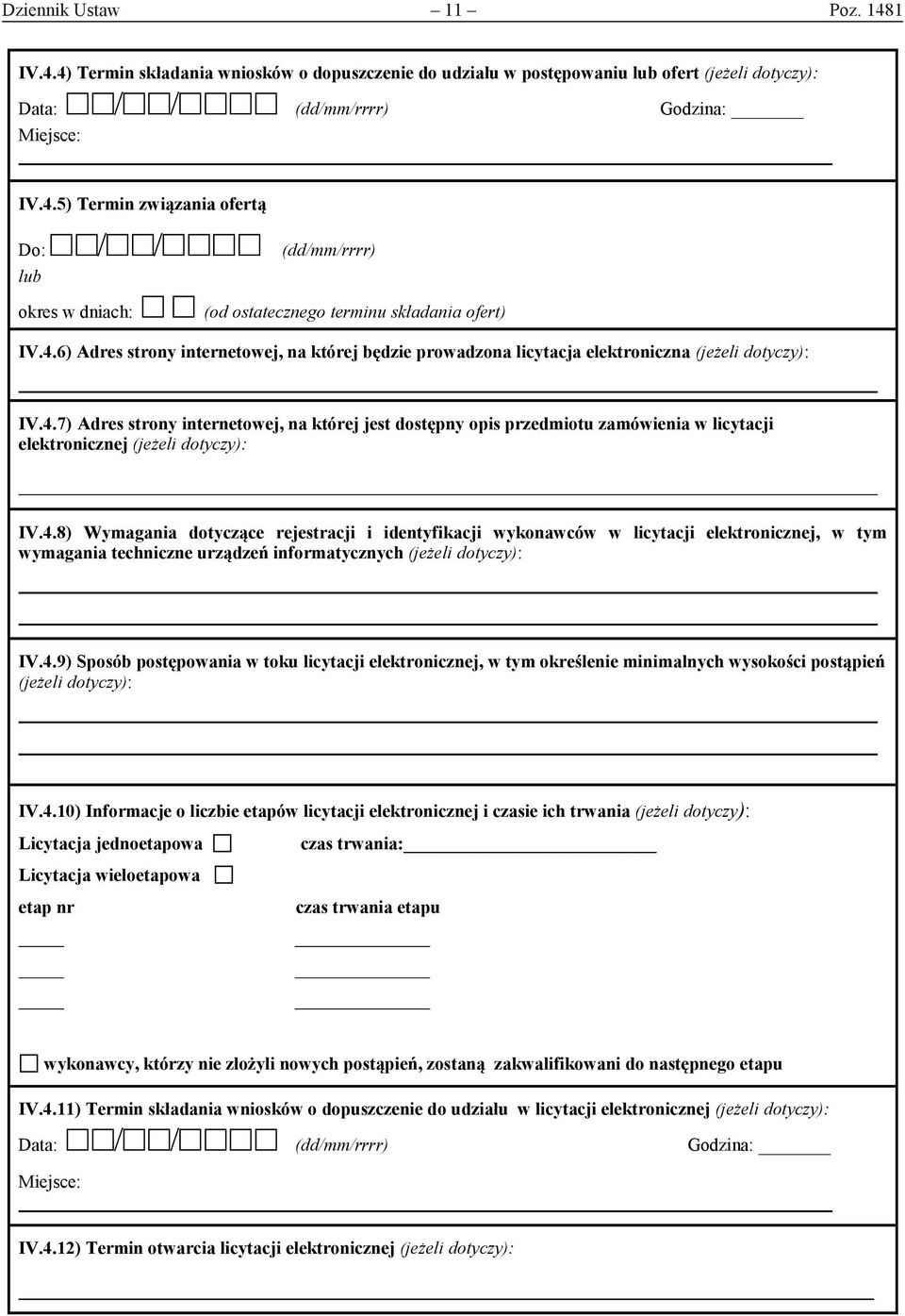 4.8) Wymagania dotyczące rejestracji i identyfikacji wykonawców w licytacji elektronicznej, w tym wymagania techniczne urządzeń informatycznych (jeżeli dotyczy): IV.4.9) Sposób postępowania w toku licytacji elektronicznej, w tym określenie minimalnych wysokości postąpień (jeżeli dotyczy): IV.