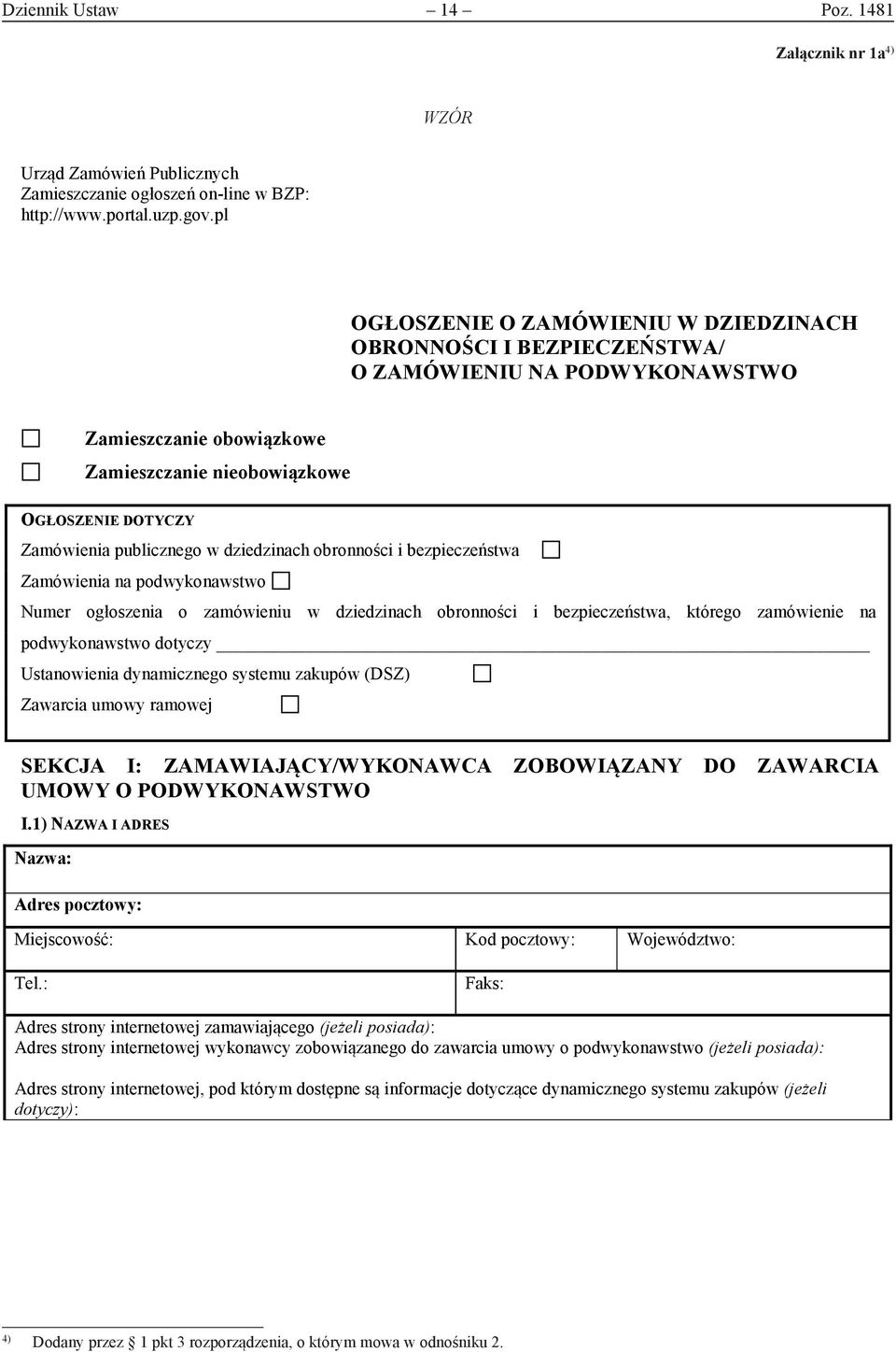 dziedzinach obronności i bezpieczeństwa Zamówienia na podwykonawstwo Numer ogłoszenia o zamówieniu w dziedzinach obronności i bezpieczeństwa, którego zamówienie na podwykonawstwo dotyczy Ustanowienia