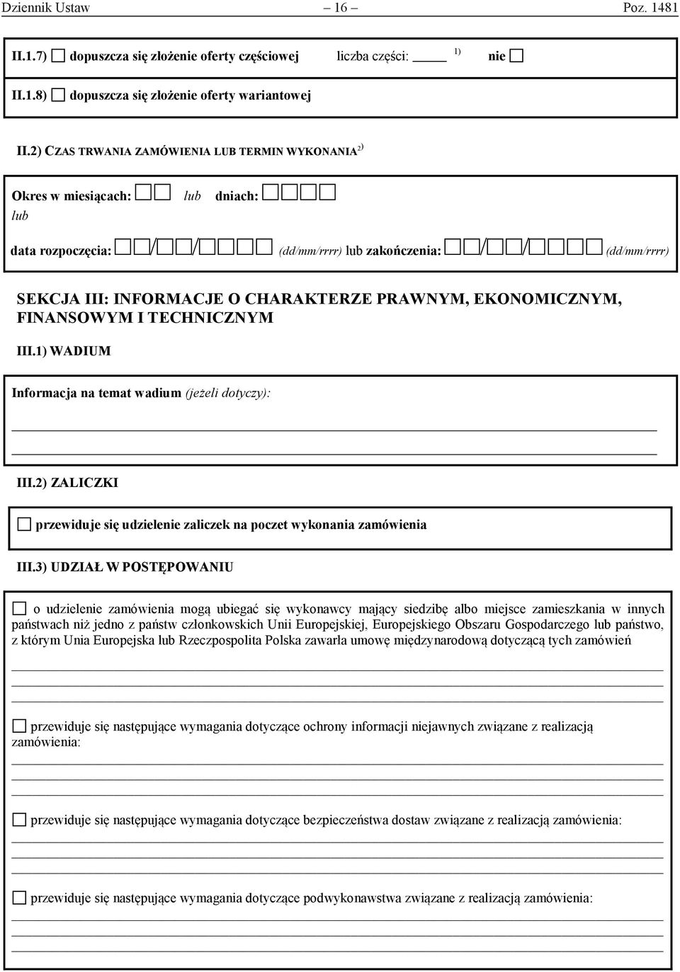 PRAWNYM, EKONOMICZNYM, FINANSOWYM I TECHNICZNYM III.1) WADIUM Informacja na temat wadium (jeżeli dotyczy): III.2) ZALICZKI przewiduje się udzielenie zaliczek na poczet wykonania zamówienia III.