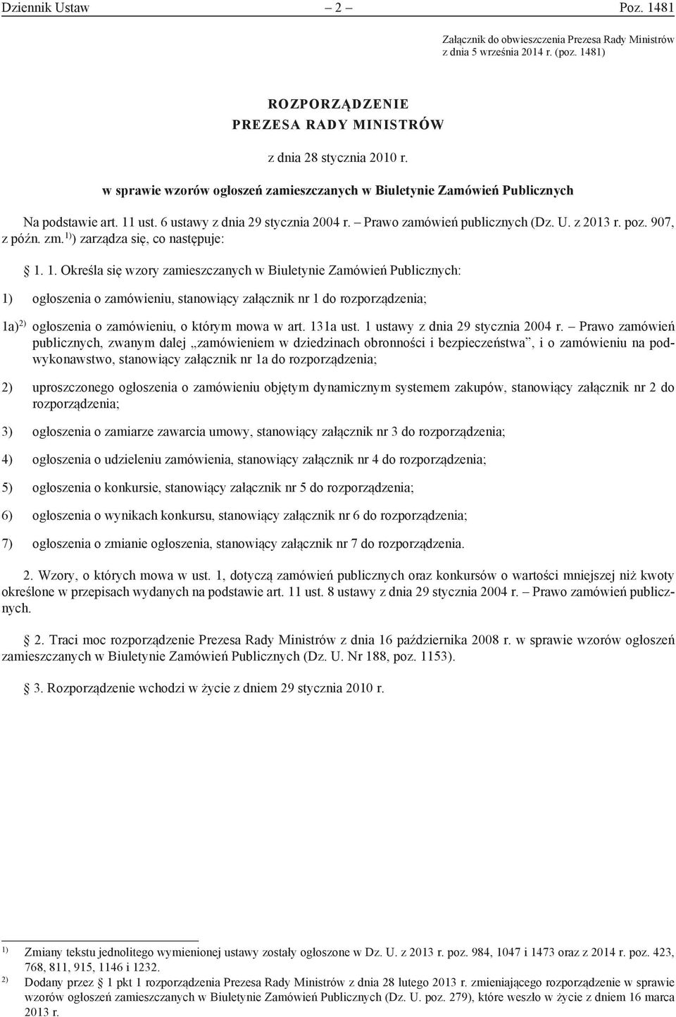 zm. 1) ) zarządza się, co następuje: 1. 1. Określa się wzory zamieszczanych w Biuletynie Zamówień Publicznych: 1) ogłoszenia o zamówieniu, stanowiący załącznik nr 1 do rozporządzenia; 1a) 2) ogłoszenia o zamówieniu, o którym mowa w art.