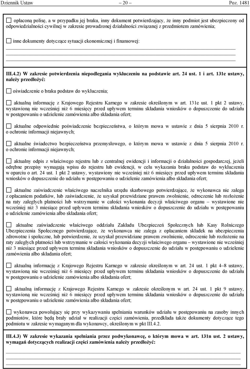 przedmiotem zamówienia; inne dokumenty dotyczące sytuacji ekonomicznej i finansowej: III.4.2) W zakresie potwierdzenia niepodlegania wykluczeniu na podstawie art. 24 ust. 1 i art.