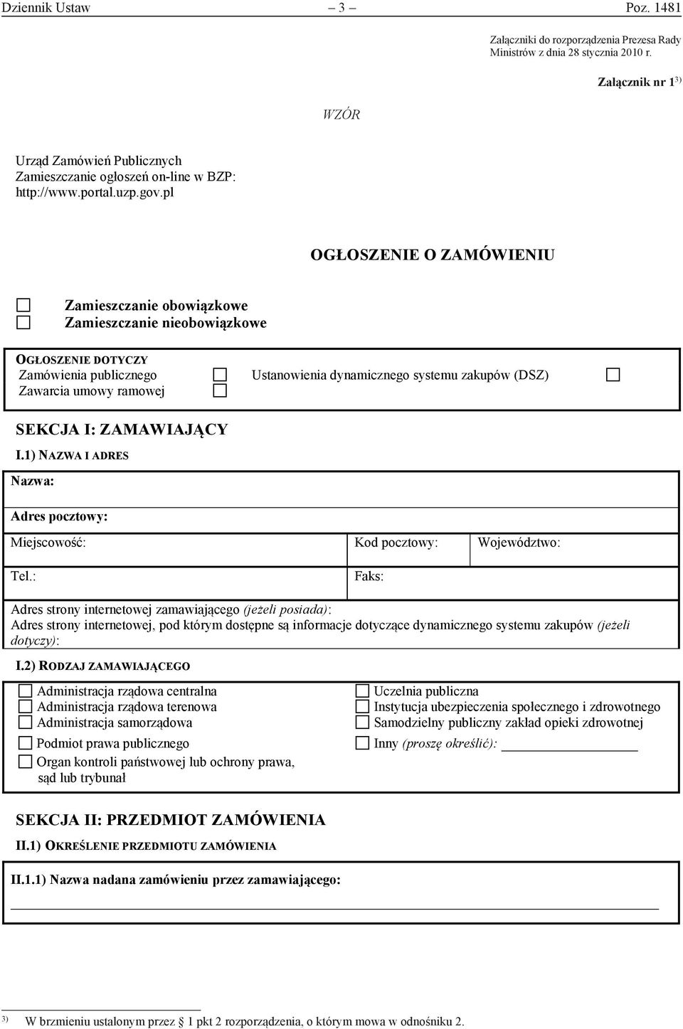 pl OGŁOSZENIE O ZAMÓWIENIU Zamieszczanie obowiązkowe Zamieszczanie nieobowiązkowe OGŁOSZENIE DOTYCZY Zamówienia publicznego Zawarcia umowy ramowej Ustanowienia dynamicznego systemu zakupów (DSZ)