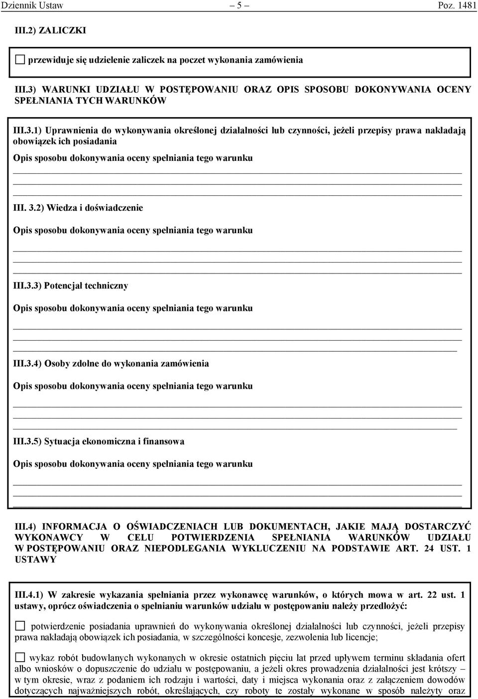 3.2) Wiedza i doświadczenie Opis sposobu dokonywania oceny spełniania tego warunku III.3.3) Potencjał techniczny Opis sposobu dokonywania oceny spełniania tego warunku III.3.4) Osoby zdolne do wykonania zamówienia Opis sposobu dokonywania oceny spełniania tego warunku III.