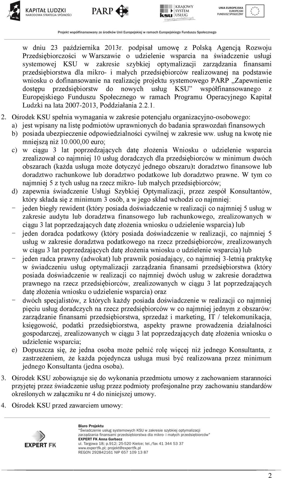 przedsiębiorstwa dla mikro- i małych przedsiębiorców realizowanej na podstawie wniosku o dofinansowanie na realizację projektu systemowego PARP Zapewnienie dostępu przedsiębiorstw do nowych usług KSU