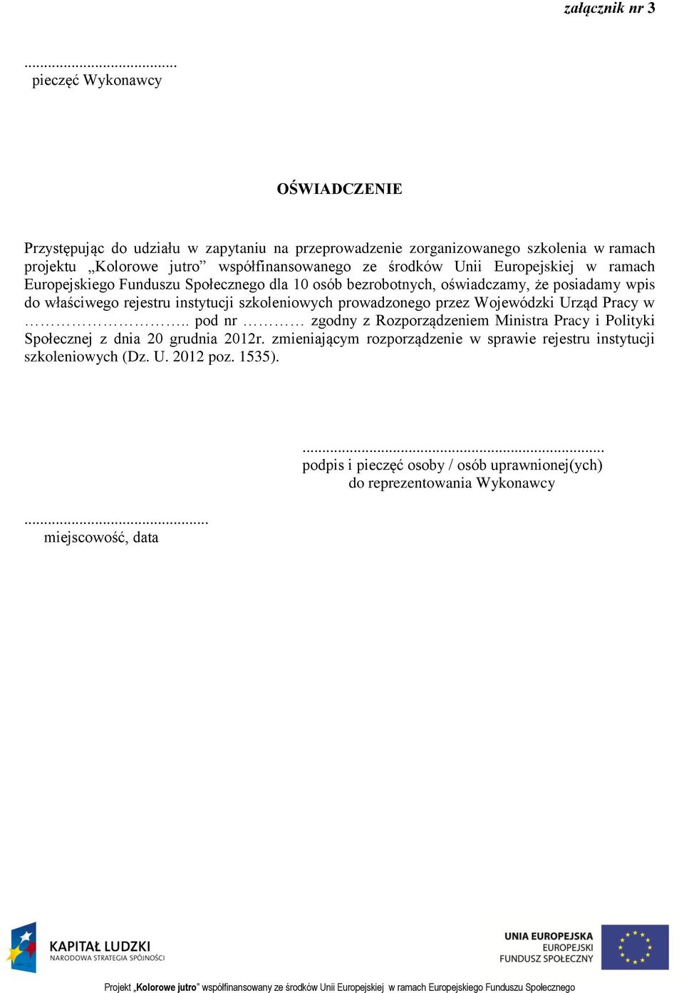 współfinansowanego ze środków Unii Europejskiej w ramach Europejskiego Funduszu Społecznego dla 10 osób bezrobotnych, oświadczamy, że posiadamy wpis