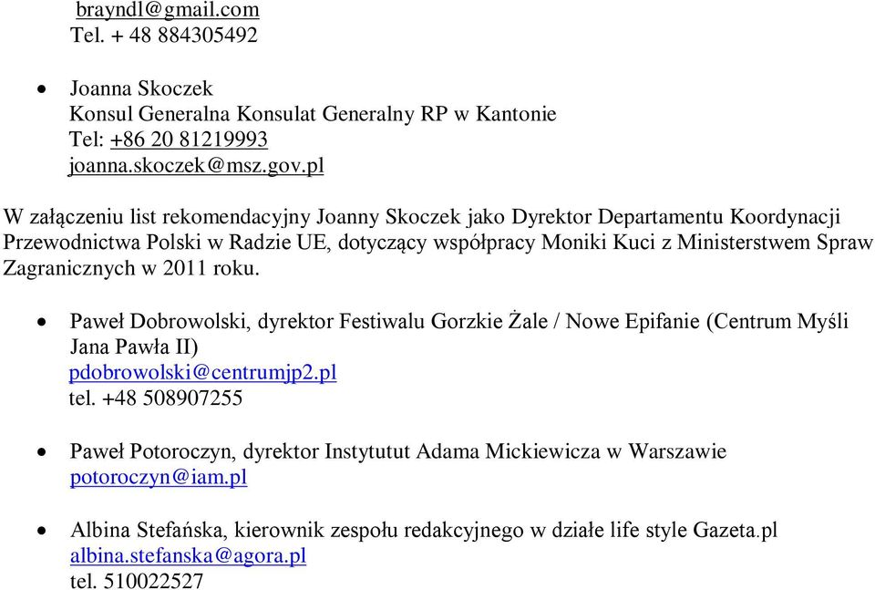 Spraw Zagranicznych w 2011 roku. Paweł Dobrowolski, dyrektor Festiwalu Gorzkie Żale / Nowe Epifanie (Centrum Myśli Jana Pawła II) pdobrowolski@centrumjp2.pl tel.