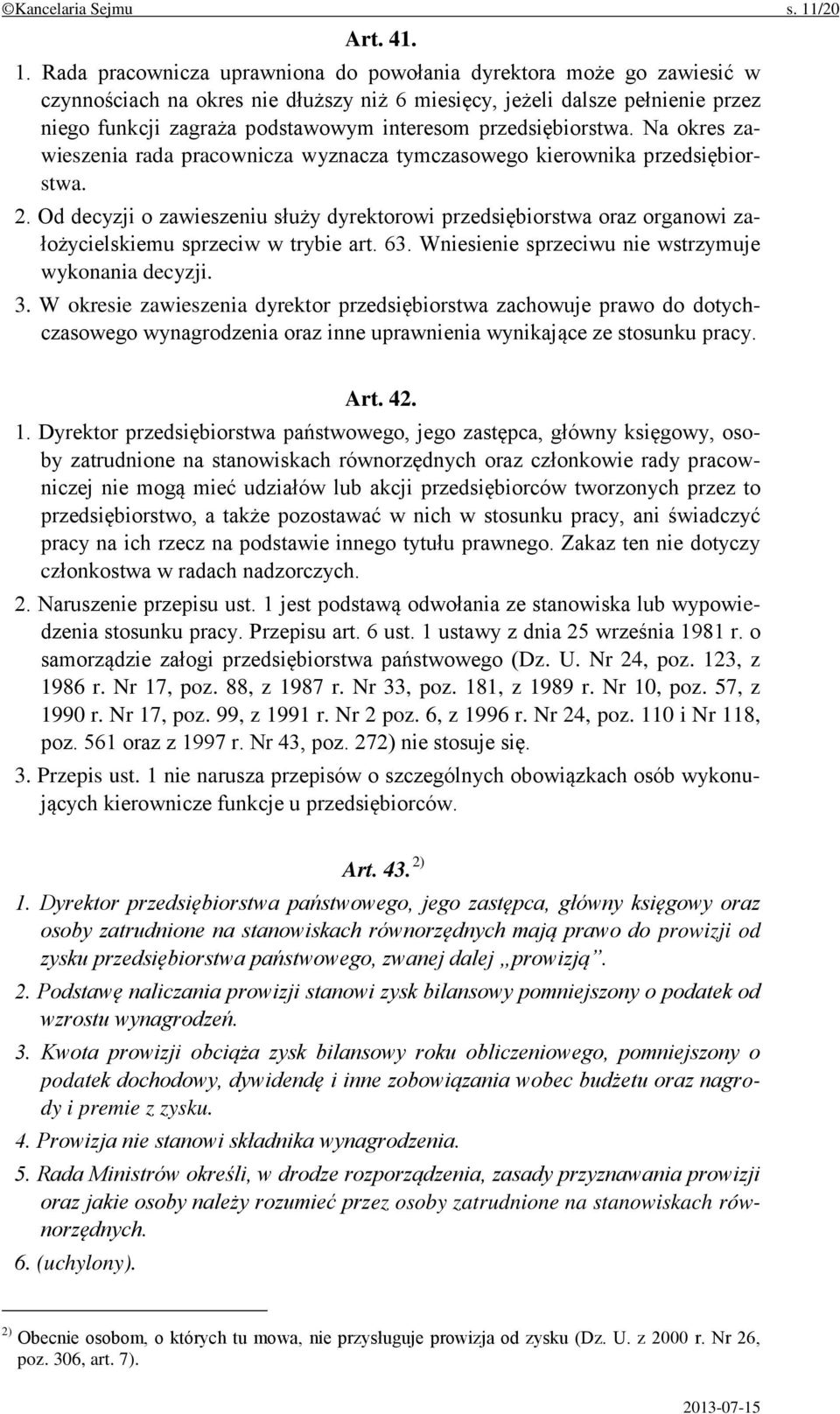Rada pracownicza uprawniona do powołania dyrektora może go zawiesić w czynnościach na okres nie dłuższy niż 6 miesięcy, jeżeli dalsze pełnienie przez niego funkcji zagraża podstawowym interesom