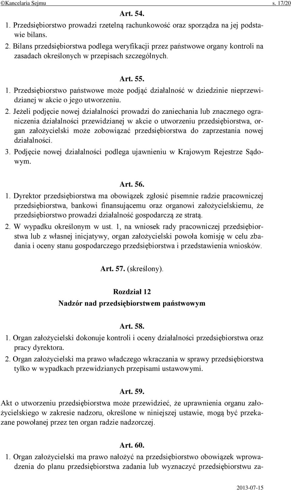 Przedsiębiorstwo państwowe może podjąć działalność w dziedzinie nieprzewidzianej w akcie o jego utworzeniu. 2.