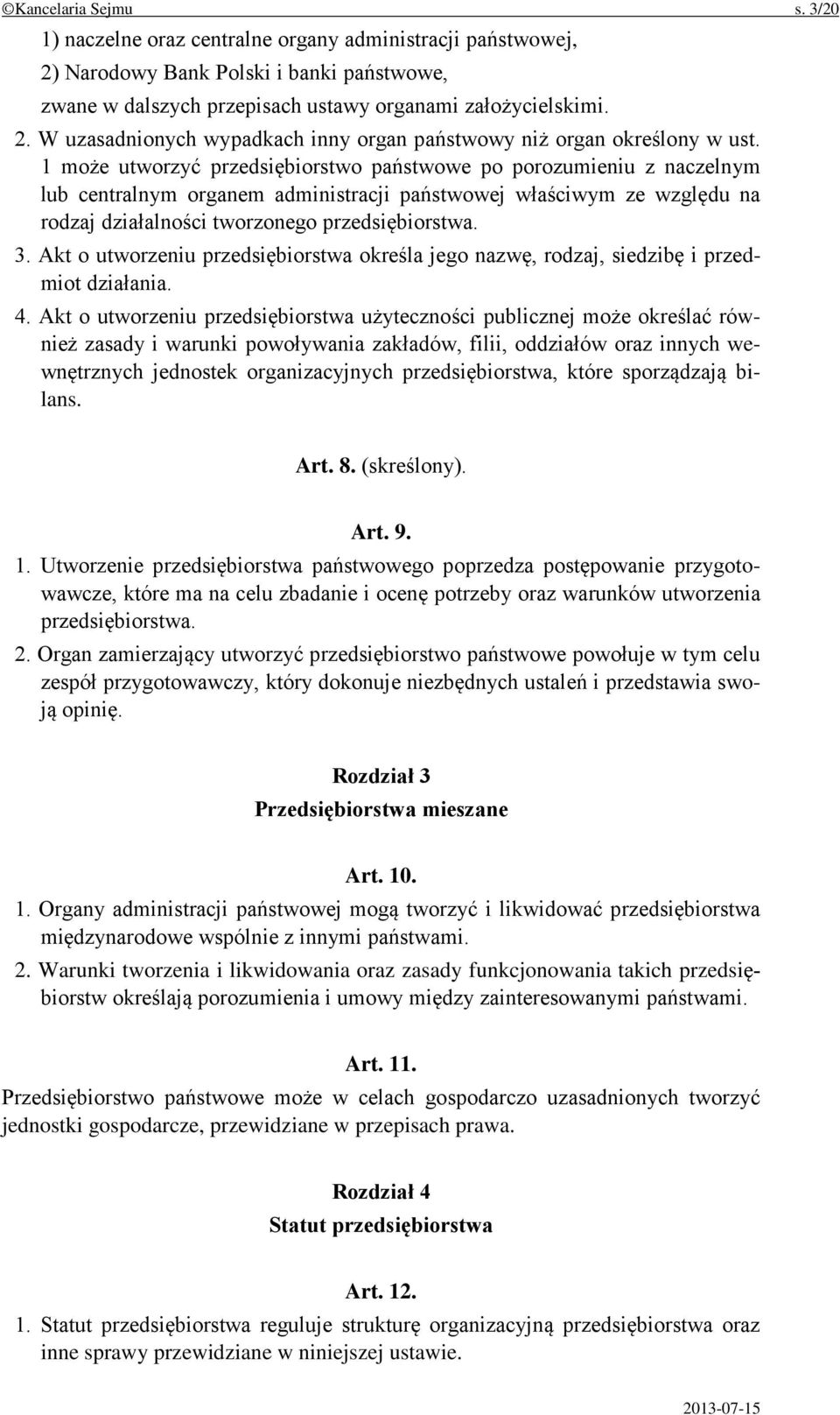 Akt o utworzeniu przedsiębiorstwa określa jego nazwę, rodzaj, siedzibę i przedmiot działania. 4.