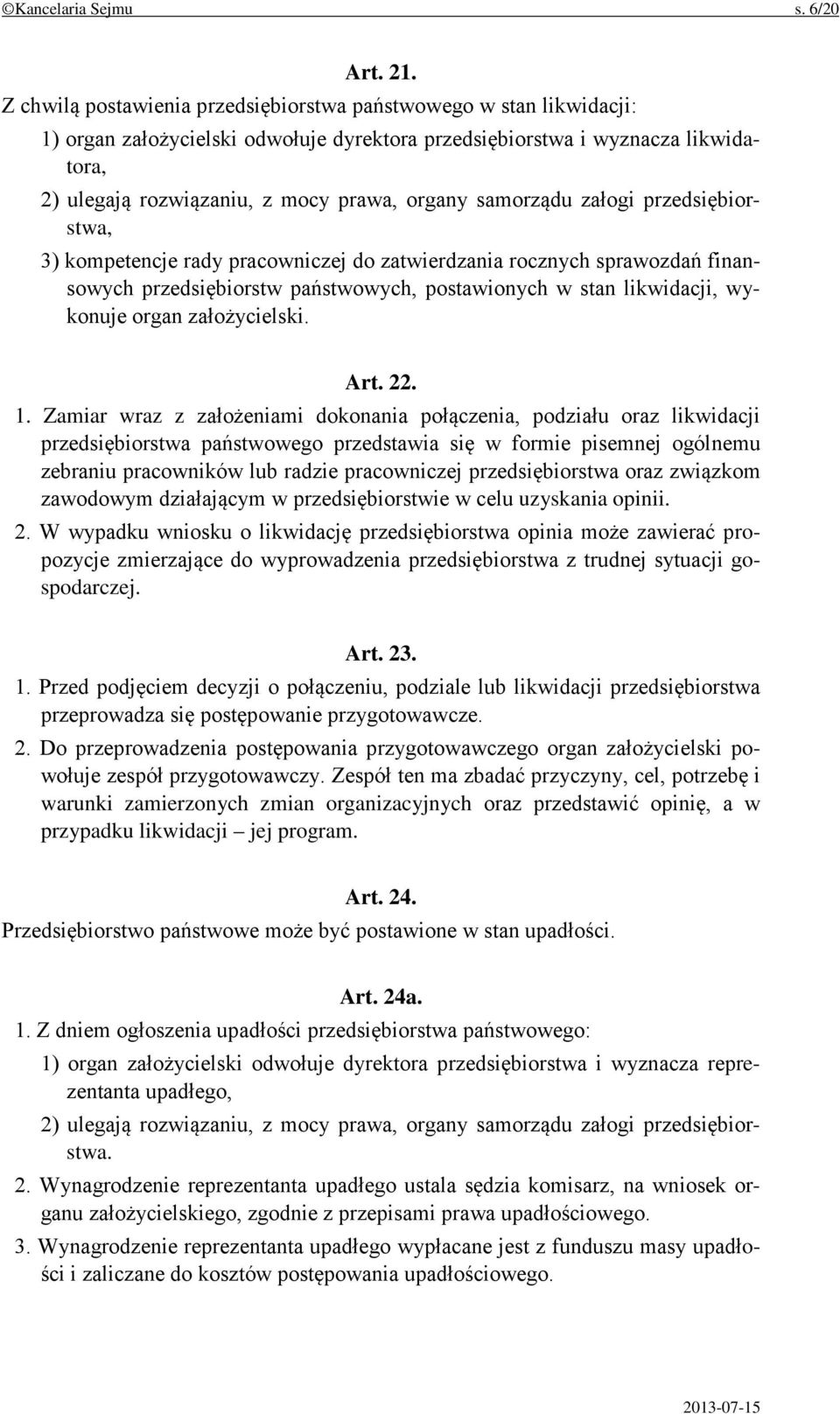 samorządu załogi przedsiębiorstwa, 3) kompetencje rady pracowniczej do zatwierdzania rocznych sprawozdań finansowych przedsiębiorstw państwowych, postawionych w stan likwidacji, wykonuje organ