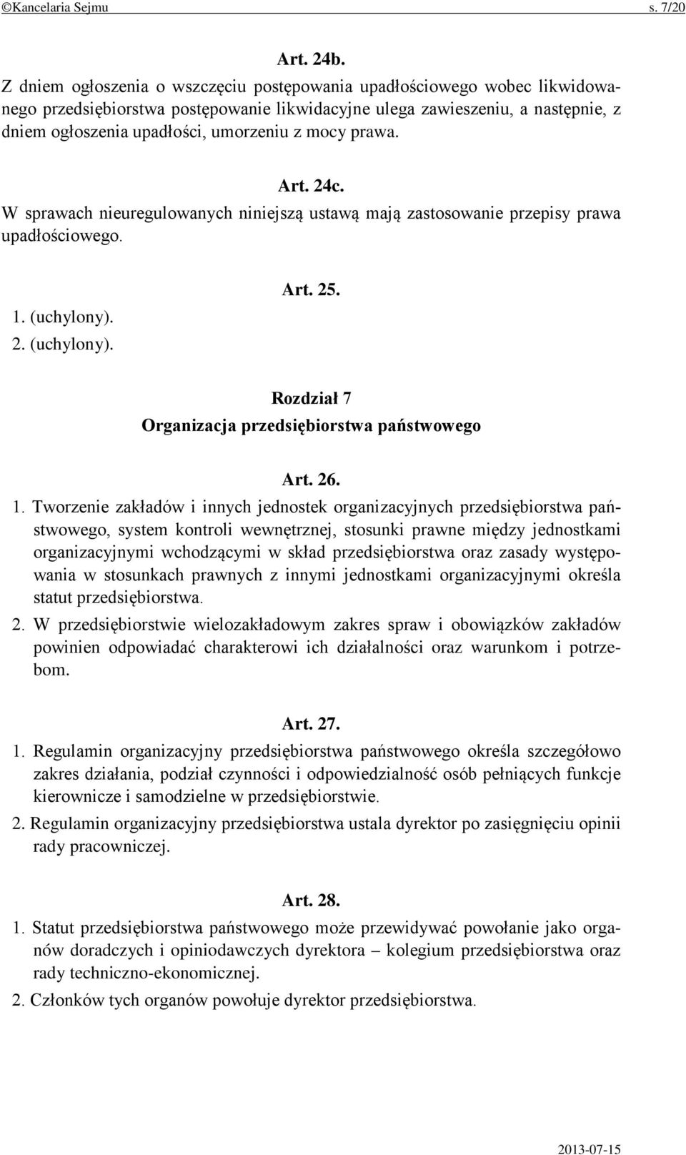 mocy prawa. Art. 24c. W sprawach nieuregulowanych niniejszą ustawą mają zastosowanie przepisy prawa upadłościowego. 1. (uchylony). 2. (uchylony). Art. 25.