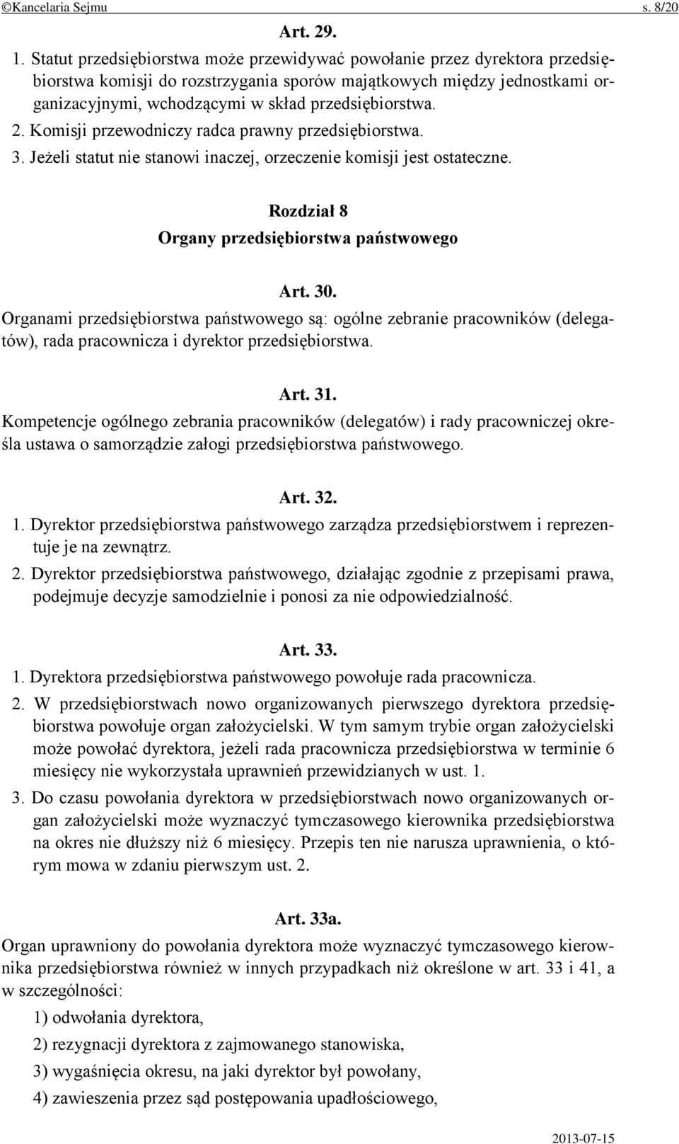 przedsiębiorstwa. 2. Komisji przewodniczy radca prawny przedsiębiorstwa. 3. Jeżeli statut nie stanowi inaczej, orzeczenie komisji jest ostateczne. Rozdział 8 Organy przedsiębiorstwa państwowego Art.