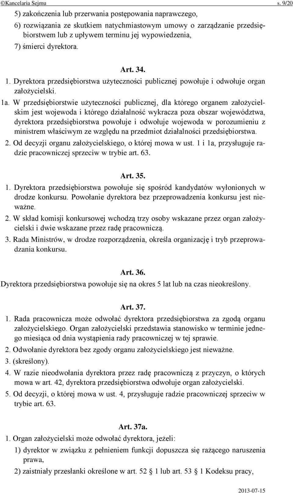 dyrektora. Art. 34. 1. Dyrektora przedsiębiorstwa użyteczności publicznej powołuje i odwołuje organ założycielski. 1a.