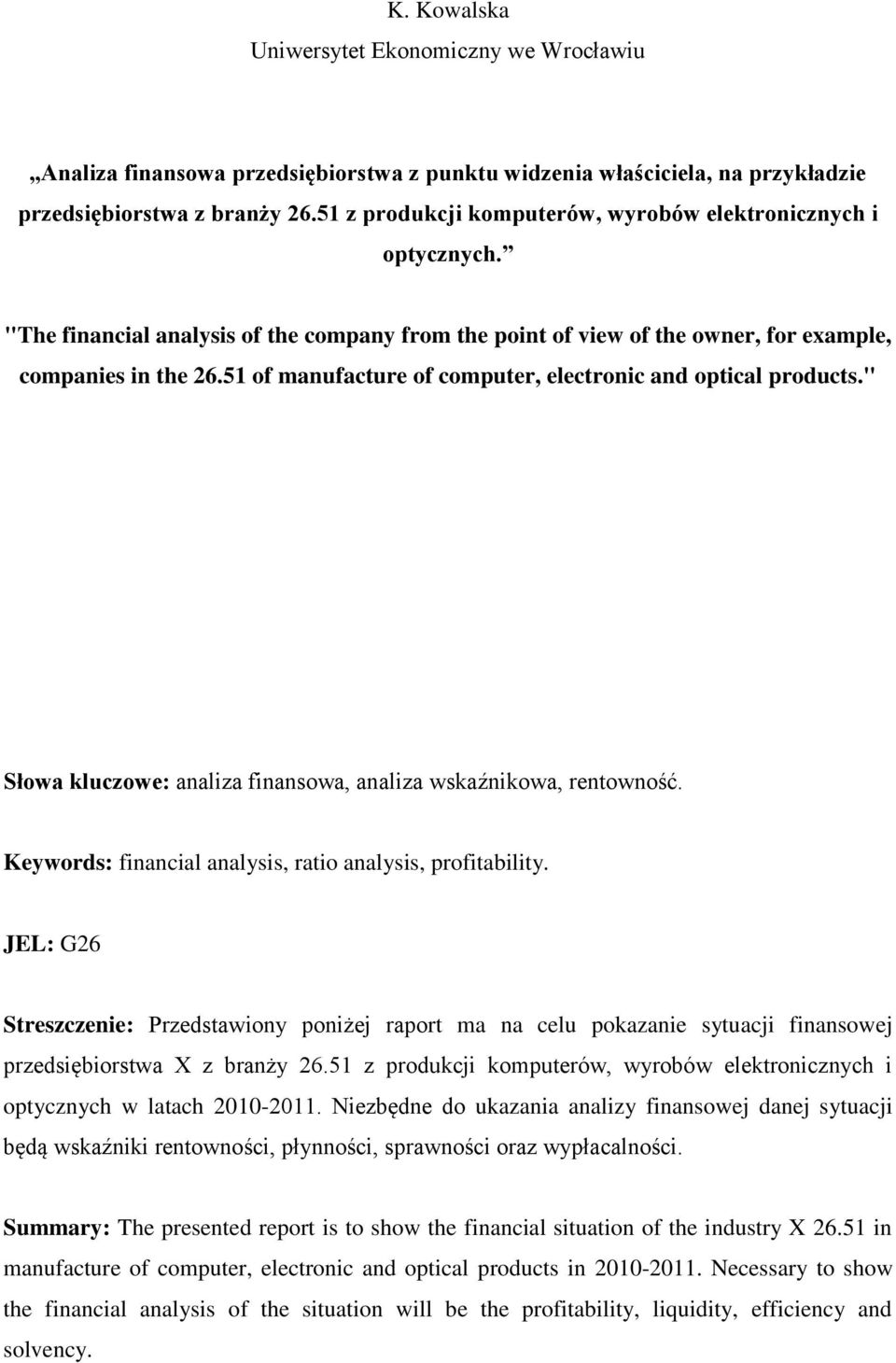 51 of manufacture of computer, electronic and optical products." Słowa kluczowe: analiza finansowa, analiza wskaźnikowa, rentowność. Keywords: financial analysis, ratio analysis, profitability.