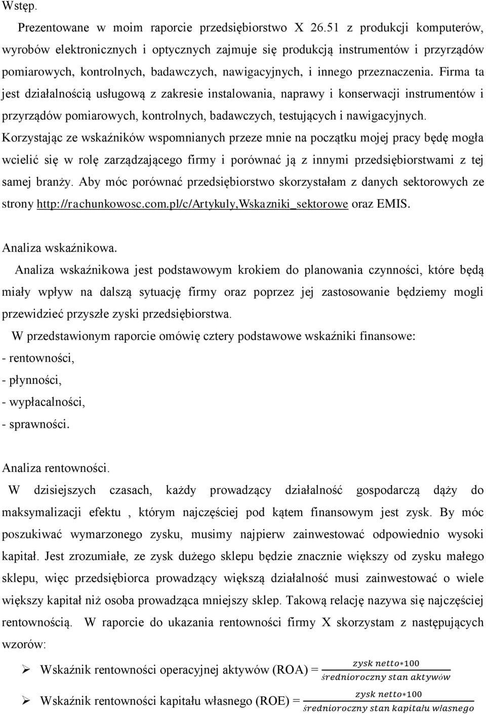 Firma ta jest działalnością usługową z zakresie instalowania, naprawy i konserwacji instrumentów i przyrządów pomiarowych, kontrolnych, badawczych, testujących i nawigacyjnych.